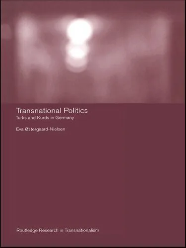 خرید و دانلود نسخه کامل کتاب Transnational Politics: The Case of Turks and Kurds in Germany_68e84f46d4270.jpeg خرید و دانلود نسخه کامل کتاب Transnational Politics: The Case of Turks and Kurds in Germany