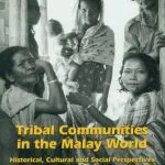 خرید و دانلود نسخه کامل کتاب Tribal communities in the Malay world: historical, cultural, and social perspectives