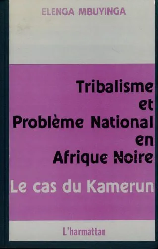 خرید و دانلود نسخه کامل کتاب Tribalisme et problème national en Afrique noire: le cas du Kamerun. Contribution à l’étude de la question des nationalités et du problème régional_68e3200300f6a.jpeg خرید و دانلود نسخه کامل کتاب Tribalisme et problème national en Afrique noire: le cas du Kamerun. Contribution à l’étude de la question des nationalités et du problème régional