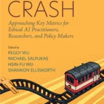 خرید و دانلود نسخه کامل کتاب 
Trolley Crash: Approaching Key Metrics for Ethical AI Practitioners, Researchers, and Policy Makers سورنا بوک