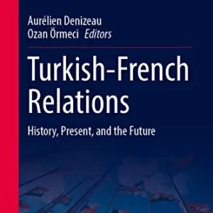 خرید و دانلود نسخه کامل کتاب Turkish-French Relations: History, Present, and the Future