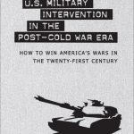 خرید و دانلود نسخه کامل کتاب U.S. Military Intervention in the Post-Cold War Era: How to Win America’s Wars in the Twenty-First Century