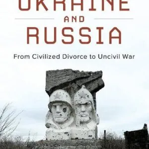 خرید و دانلود نسخه کامل کتاب Ukraine And Russia: From Civilized Divorce To Uncivil War