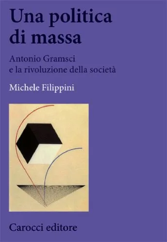 خرید و دانلود نسخه کامل کتاب Una politica di massa. Antonio Gramsci e la rivoluzione della società_68ec14710af2d.jpeg خرید و دانلود نسخه کامل کتاب Una politica di massa. Antonio Gramsci e la rivoluzione della società