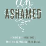 خرید و دانلود نسخه کامل کتاب Unashamed: Healing Our Brokenness and Finding Freedom from Shame