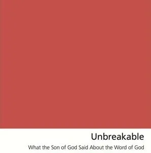 خرید و دانلود نسخه کامل کتاب Unbreakable: What the Son of God Said About the Word of God