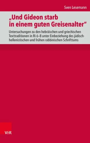 خرید و دانلود نسخه کامل کتاب „Und Gideon starb in einem guten Greisenalter“: Untersuchungen zu den hebräischen und griechischen Texttraditionen in Ri 6–8 unter Einbeziehung des jüdisch-hellenistischen und frühen rabbinischen Schrifttums_68e031955b89c.jpeg خرید و دانلود نسخه کامل کتاب „Und Gideon starb in einem guten Greisenalter“: Untersuchungen zu den hebräischen und griechischen Texttraditionen in Ri 6–8 unter Einbeziehung des jüdisch-hellenistischen und frühen rabbinischen Schrifttums