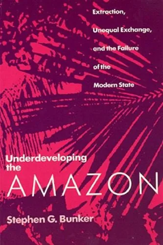 خرید و دانلود نسخه کامل کتاب Underdeveloping the Amazon: extraction, unequal exchange, and the failure of the modern state_68e95c36180eb.jpeg خرید و دانلود نسخه کامل کتاب Underdeveloping the Amazon: extraction, unequal exchange, and the failure of the modern state