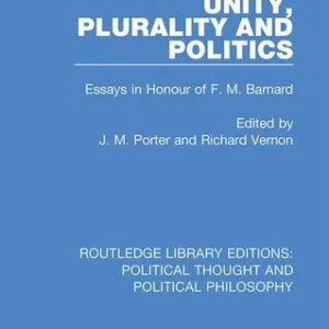 خرید و دانلود نسخه کامل کتاب Unity, Plurality and Politics: Essays in Honour of F. M. Barnard