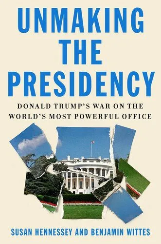 خرید و دانلود نسخه کامل کتاب Unmaking the Presidency: Donald Trump’s War on the World’s Most Powerful Office_68e8c5a8dab56.jpeg خرید و دانلود نسخه کامل کتاب Unmaking the Presidency: Donald Trump’s War on the World’s Most Powerful Office