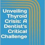 خرید و دانلود نسخه کامل کتاب Unveiling Thyroid Crisis: A Dentist's Critical Challenge (Emergency Room Chronicles 2: The Ongoing Mission of Life Preservation Book 15)