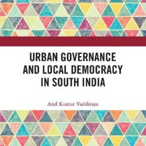 خرید و دانلود نسخه کامل کتاب Urban Governance and Local Democracy in South India