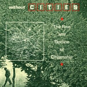 خرید و دانلود نسخه کامل کتاب Urbanization Without Cities: The Rise and Decline of Citizenship