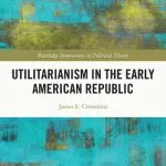 خرید و دانلود نسخه کامل کتاب Utilitarianism in the Early American Republic