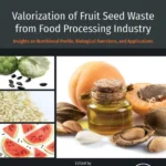 خرید و دانلود نسخه کامل کتاب 
Valorization of Fruit Seed Waste from Food Processing Industry: Insights on Nutritional Profile, Biological Functions, and Applications (Developments in Food Quality and Safety) سورنا بوک