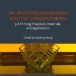 خرید و دانلود نسخه کامل کتاب 
Vat Photopolymerization Additive Manufacturing: 3D Printing Processes, Materials, and Applications (Additive Manufacturing Materials and Technologies) سورنا بوک