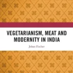 خرید و دانلود نسخه کامل کتاب 
Vegetarianism, Meat and Modernity in India
