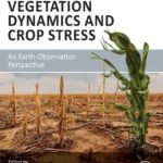 خرید و دانلود نسخه کامل کتاب 
Vegetation Dynamics and Crop Stress: An Earth-Observation Perspective سورنا بوک