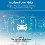 خرید و دانلود نسخه کامل کتاب 
Vehicle Electrification in Modern Power Grids: Disruptive Perspectives on Power Electronics Technologies and Control Challenges سورنا بوک