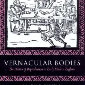 خرید و دانلود نسخه کامل کتاب Vernacular Bodies: The Politics of Reproduction in Early Modern England