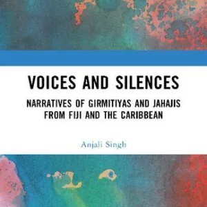خرید و دانلود نسخه کامل کتاب Voices and Silences: Narratives of Girmitiyas and Jahajis from Fiji and the Caribbean