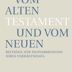 خرید و دانلود نسخه کامل کتاب Vom Alten Testament und vom Neuen. Beiträge zur Neuvermessung ihres Verhältnisses