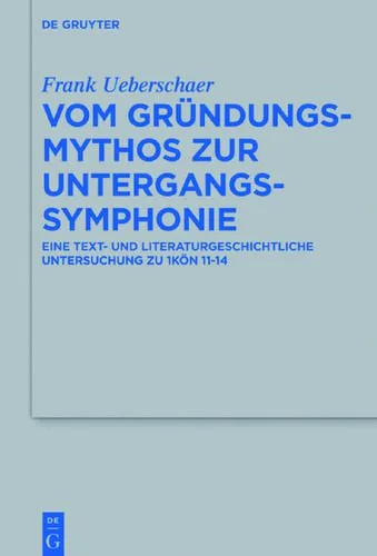 خرید و دانلود نسخه کامل کتاب Vom Gründungsmythos zur Untergangssymphonie: Eine text- und literaturgeschichtliche Untersuchung zu 1Kön 11–14_68df28298d050.jpeg خرید و دانلود نسخه کامل کتاب Vom Gründungsmythos zur Untergangssymphonie: Eine text- und literaturgeschichtliche Untersuchung zu 1Kön 11–14