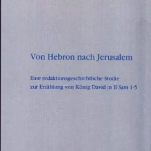 خرید و دانلود نسخه کامل کتاب Von Hebron nach Jerusalem: Eine redaktionsgeschichtliche Studie zur Erzählung von König David in II Sam 1-5