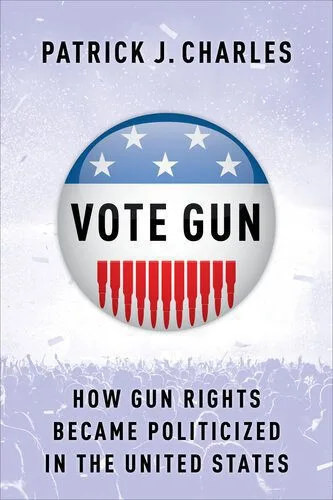 خرید و دانلود نسخه کامل کتاب Vote Gun: How Gun Rights Became Politicized in the United States_68e6fa2e3bee9.jpeg خرید و دانلود نسخه کامل کتاب Vote Gun: How Gun Rights Became Politicized in the United States