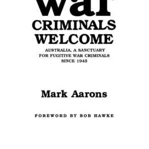 خرید و دانلود نسخه کامل کتاب War Criminals Welcome: Australia, A Sanctuary for Fugitive War Criminals Since 1945