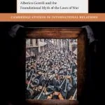 خرید و دانلود نسخه کامل کتاب War, States, and International Order: Alberico Gentili and the Foundational Myth of the Laws of War