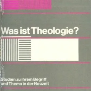 خرید و دانلود نسخه کامل کتاب Was ist Theologie? Studien zu ihrem Begriff und Thema in der Neuzeit