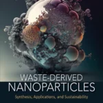 خرید و دانلود نسخه کامل کتاب 
Waste-Derived Nanoparticles: Synthesis, Applications and Sustainability سورنا بوک