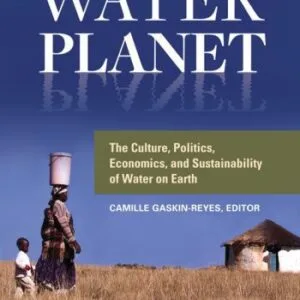 خرید و دانلود نسخه کامل کتاب Water Planet: The Culture, Politics, Economics, and Sustainability of Water on Earth
