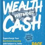 خرید و دانلود نسخه کامل کتاب Wealth without Cash: Supercharge Your Real Estate Investing with Subject-to, Seller Financing, and Other Creative Deals by Morby Pace PDF