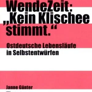 خرید و دانلود نسخه کامل کتاب WendeZeit: “kein Klischee stimmt”: ostdeutsche Lebensläufe in Selbstentwürfen