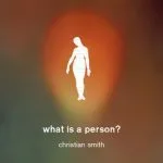 خرید و دانلود نسخه کامل کتاب What Is a Person?: Rethinking Humanity, Social Life, and the Moral Good from the Person Up