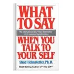 خرید و دانلود نسخه کامل کتاب What to Say When You Talk to Your Self by Helmstetter, Shad