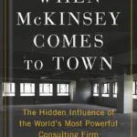 خرید و دانلود نسخه کامل کتاب When McKinsey Comes to Town: The Hidden Influence of the World’s Most Powerful Consulting Firm by Walt Bogdanich PDF