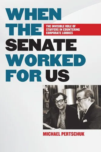 خرید و دانلود نسخه کامل کتاب When the Senate Worked for Us: The Invisible Role of Staffers in Countering Corporate Lobbies_68e852c719583.jpeg خرید و دانلود نسخه کامل کتاب When the Senate Worked for Us: The Invisible Role of Staffers in Countering Corporate Lobbies