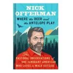 خرید و دانلود نسخه کامل کتاب Where the Deer and the Antelope Play: The Pastoral Observations of One Ignorant American Who Loves to Walk Outside by Nick Offerman