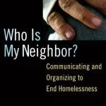 خرید و دانلود نسخه کامل کتاب Who Is My Neighbor?: Communicating and Organizing to End Homelessness