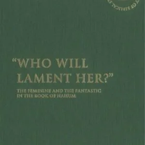 خرید و دانلود نسخه کامل کتاب Who Will Lament Her?: The Feminine and the Fantastic in the Book of Nahum