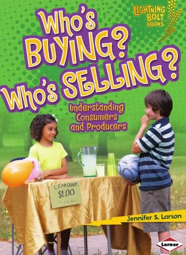 خرید و دانلود نسخه کامل کتاب Who’s Buying? Who’s Selling?: Understanding Consumers and Producers (Lightning Bolt Books: Exploring Economics)_68c8a88aa44b5.jpeg خرید و دانلود نسخه کامل کتاب Who’s Buying? Who’s Selling?: Understanding Consumers and Producers (Lightning Bolt Books: Exploring Economics)