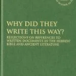خرید و دانلود نسخه کامل کتاب Why Did They Write This Way?: Reflections on References to Written Documents in the Hebrew Bible and Ancient Literature
