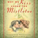 خرید و دانلود نسخه کامل کتاب Why We Kiss under the Mistletoe: Christmas Traditions Explained