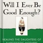 خرید و دانلود نسخه کامل کتاب Will I Ever Be Good Enough?: Healing the Daughters of Narcissistic Mothers by Karyl McBride PDF