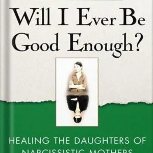 خرید و دانلود نسخه کامل کتاب Will I Ever Be Good Enough?: Healing the Daughters of Narcissistic Mothers by Karyl McBride PDF