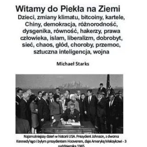خرید و دانلود نسخه کامل کتاب Witamy do Piekła na Ziemi  – Dzieci, zmiany klimatu, bitcoiny, kartele, Chiny, demokracja, różnorodność, dysgenika, równość, hakerzy, prawa człowieka, islam, liberalizm, dobrobyt, sieć, chaos, głód, choroby, przemoc, sztuczna inteligencja, wojna