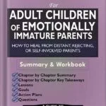 خرید و دانلود نسخه کامل کتاب Workbook for Adult Children of Emotionally Immature Parents: How to Heal from Distant, Rejecting, or Self-Involved Parents by Wright Publishers PDF